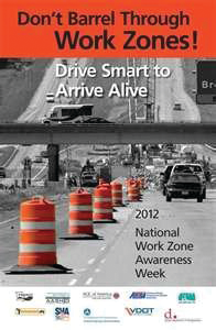 The National Work Zone Safety Awareness Week 2012 theme is 'Don't Barrel Through Work Zones! Drive Smart to Arrive Alive'.
