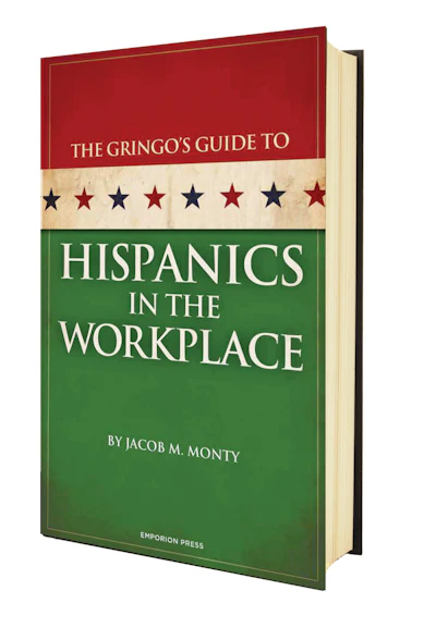 Jacob Monty's book, The Gringo's Guide to Hispanics in the Workplace