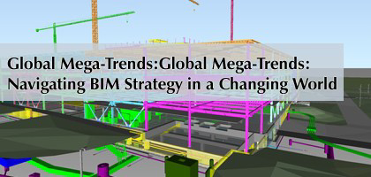 AGC webinar will focus on four mega-trends and how you might manage your BIM strategy to accommodate these trends while working to mitigate risk and maximize opportunity.