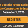 The third and final webinar presented this Fall, “What Does the Future Look Like for the Construction Industry?,” will air live on Dec. 1, 2020.