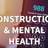 Phone displaying 988 Suicide & Crisis Lifeline number with text overlay about construction and mental health awareness